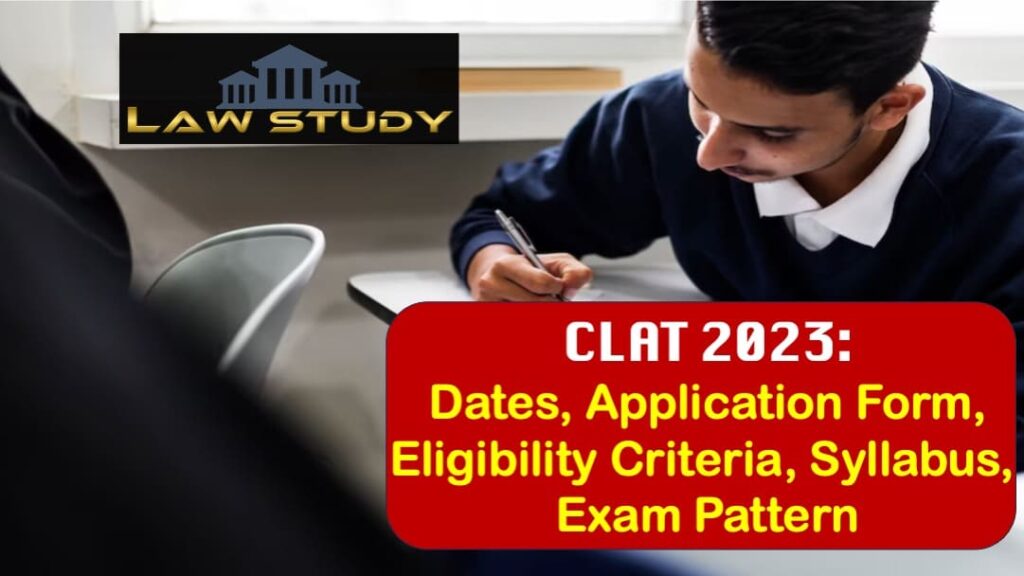 CLAT 2023: Dates, Application Form, Eligibility Criteria, Syllabus, Exam Pattern