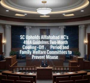 SC Upholds Allahabad HC’s 498A Guidelines