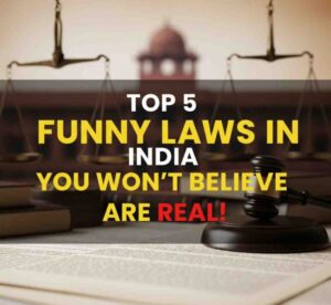Top 5 Funny Laws in India You Won’t Believe Are Real!