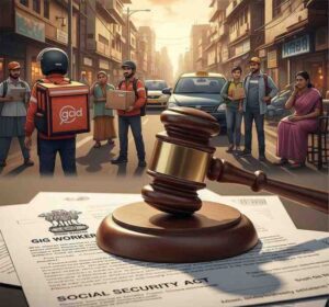 Gig Workers and Indian Law: Rights, Legal Framework & State-Level Reforms
