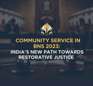 Community Service in BNS 2023: India’s New Path Towards Restorative Justice
