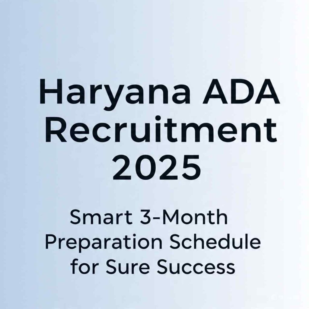 Haryana ADA Recruitment 2025 – Smart 3-Month Preparation Schedule for Sure Success