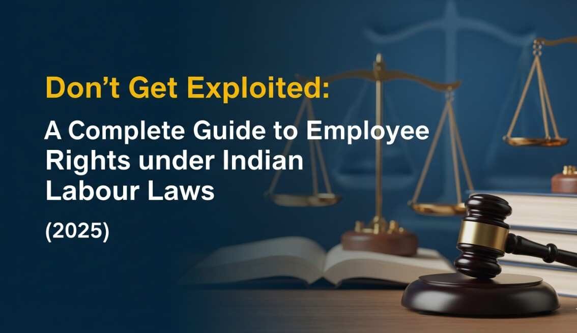 Don’t Get Exploited: A Complete Guide to Employee Rights under Indian Labour Laws (2025)