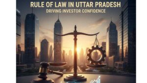 Rule of Law in Uttar Pradesh: Driving Investor Confidence Through Vision 2047