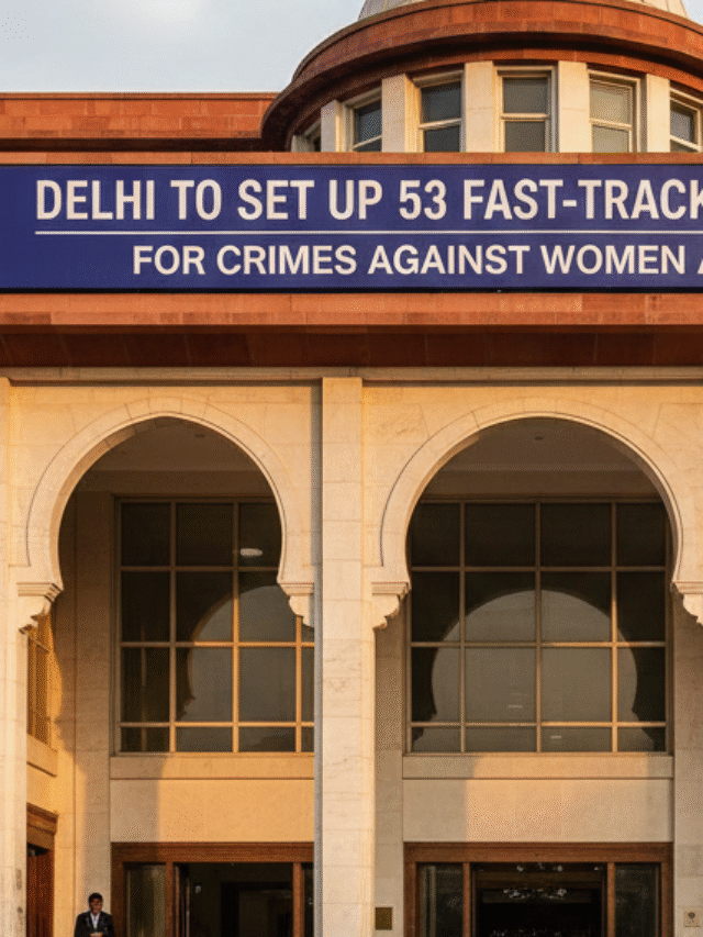 Delhi is setting up 53 Fast-Track Special Courts