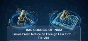 Bar Council of India Issues Fresh Notice on Foreign Law Firm Tie-Ups: Registration, Disclosure, and Compliance Explained