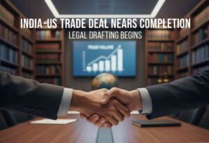 India-US Trade Deal Nears Completion as Legal Drafting Begins