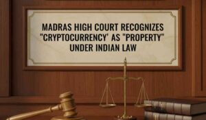 Madras High Court Recognizes Cryptocurrency as "Property” Under Indian Law