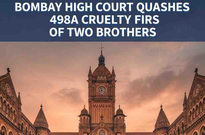 Bombay High Court Quashes 498A Cruelty FIRs of Two Brothers