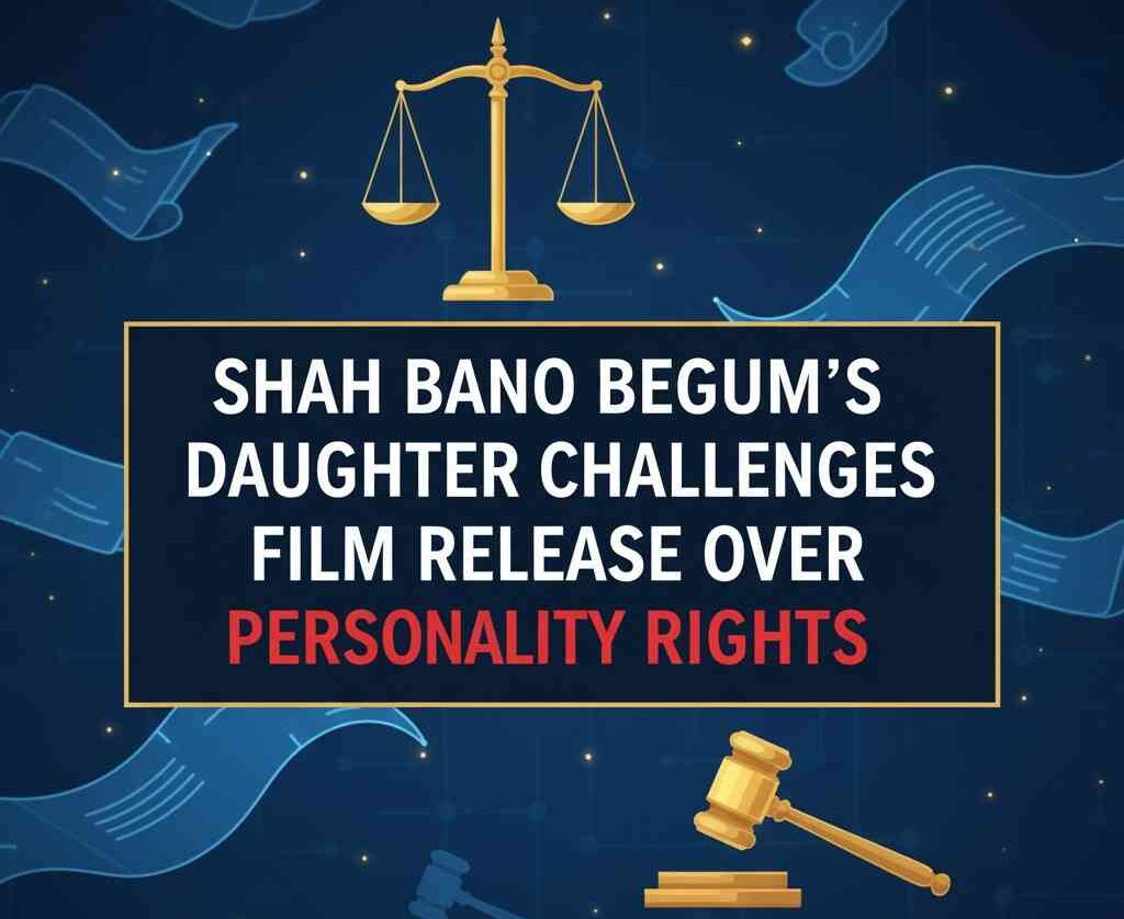 Shah Bano Begum’s Daughter Challenges Film Release Over Personality Rights