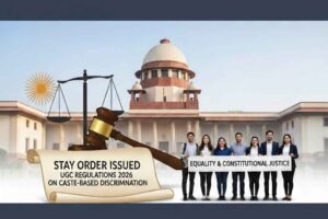 Supreme Court’s Stay order on UGC Regulations 2026 of Discrimination on the basis of Caste- A Constitutional & Legal Perspective