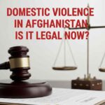 Is Domestic Violence Legal in Afghanistan Now?