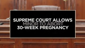 Supreme Court Allows Minor to Abort 30-Week Pregnancy