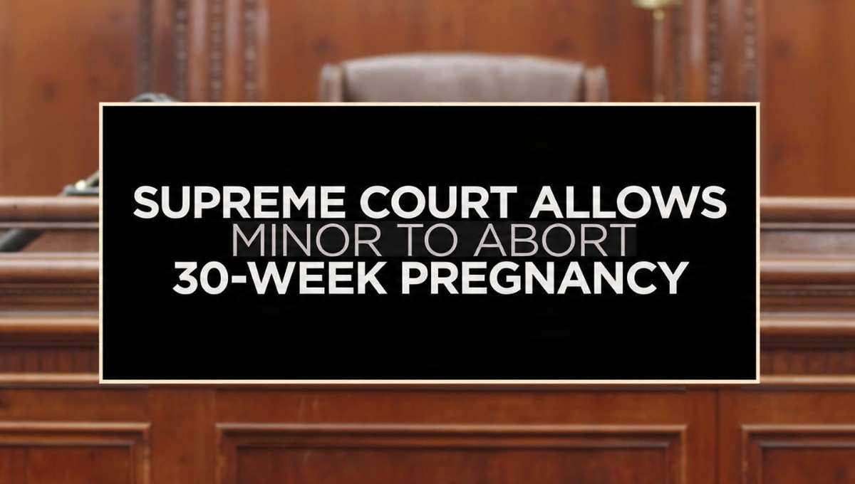 Supreme Court Allows Minor to Abort 30-Week Pregnancy