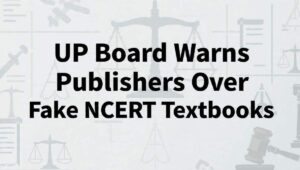 UP Board Warns Publishers Over Fake NCERT Textbooks