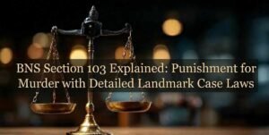 BNS Section 103 Explained: Punishment for Murder with Detailed Landmark Case Laws