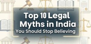 Top 10 Legal Myths in India You Should Stop Believing