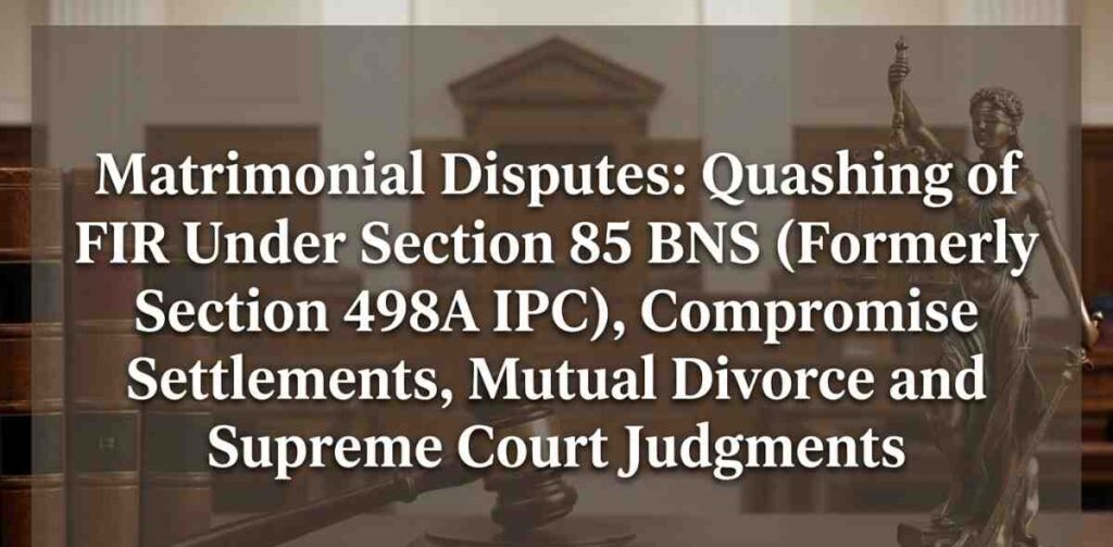 Matrimonial Disputes: Quashing of FIR Under Section 85 BNS