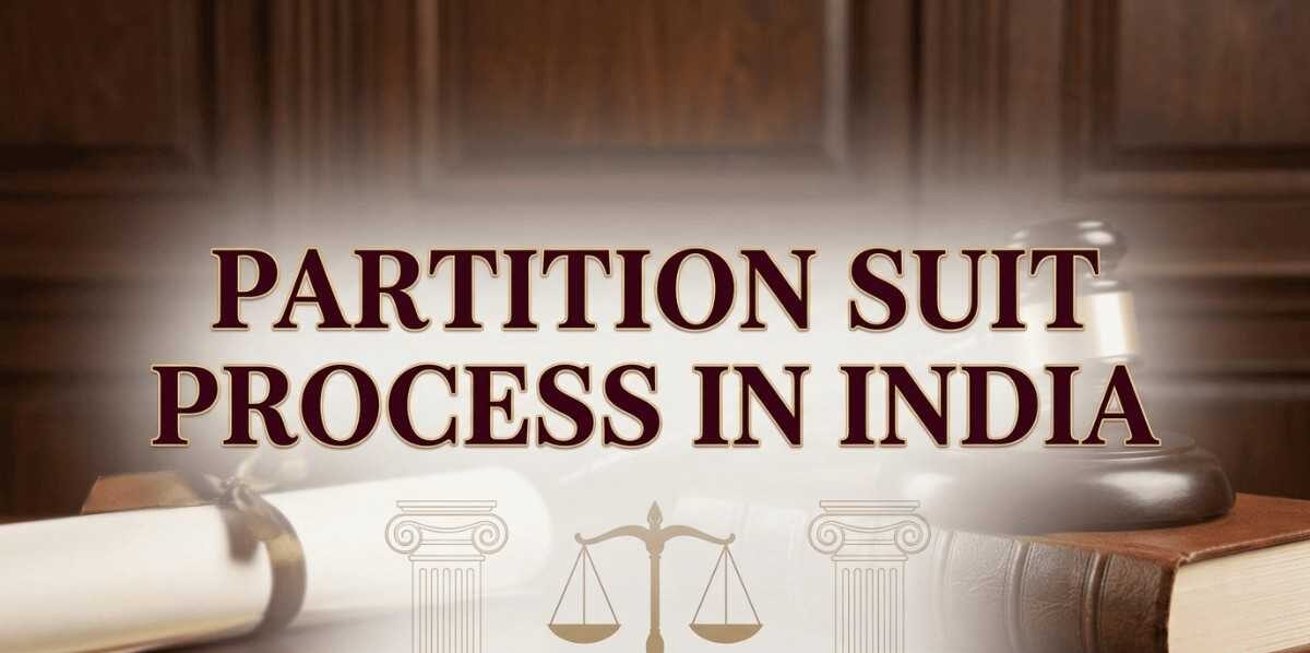 Partition Suit Process in India: Procedure, Documents, Court Fees and Relevant Laws