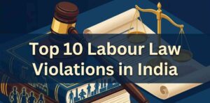 Top 10 Labour Law Violations in India