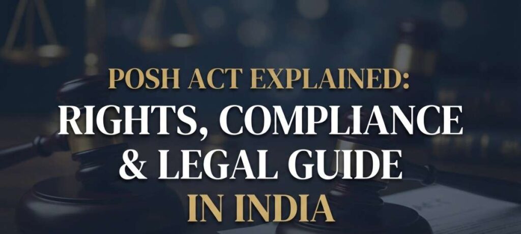 POSH Act Explained: Rights, Compliance & Legal Guide in India