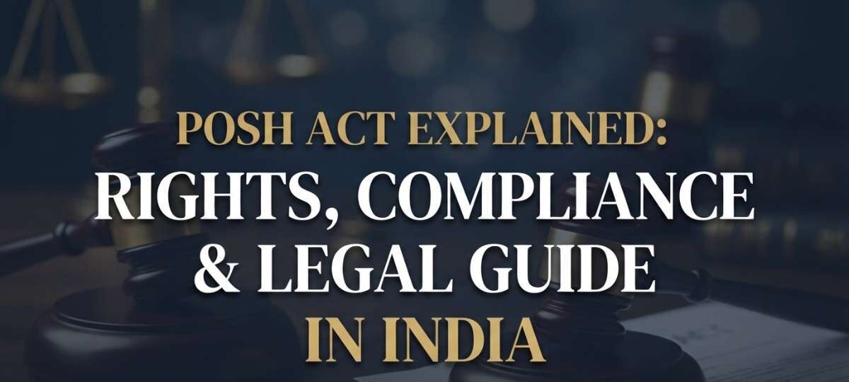 POSH Act Explained: Rights, Compliance & Legal Guide in India