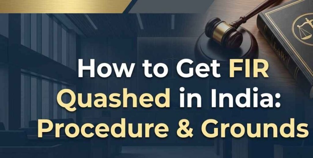 How to Get FIR Quashed in India: Procedure & Grounds