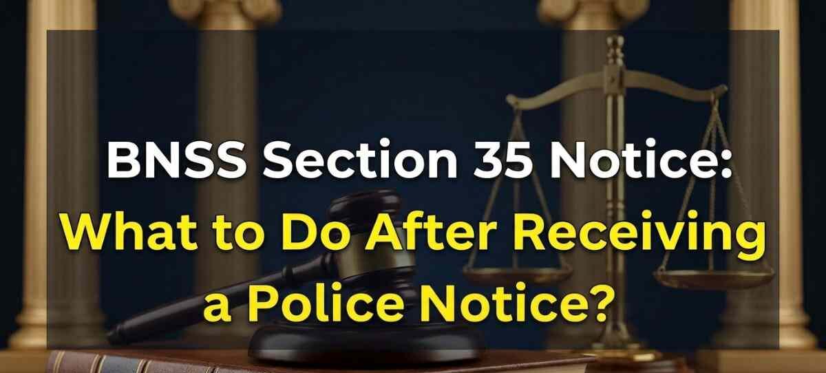 BNSS Section 35 Notice: What to Do After Receiving a Police Notice?